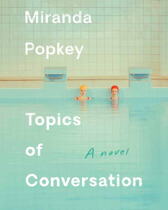 Topics of Conversation by Miranda Popkey